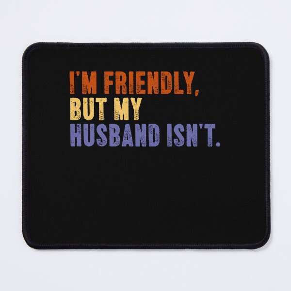 Item preview, I'm Friendly, But My Husband Isn't. Funny Wife Husband Marriage Humor designed and sold by SkeletonsDanger.