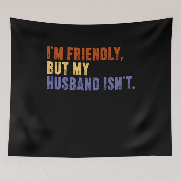 Item preview, I'm Friendly, But My Husband Isn't. Funny Wife Husband Marriage Humor designed and sold by SkeletonsDanger.