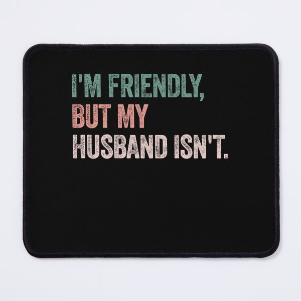 Item preview, I'm Friendly, But My Husband Isn't. Wife Humor Marriage Quote designed and sold by SkeletonsDanger.