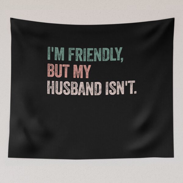 Item preview, I'm Friendly, But My Husband Isn't. Wife Humor Marriage Quote designed and sold by SkeletonsDanger.