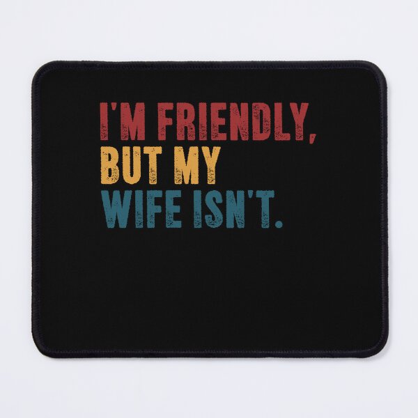 Item preview, I'm Friendly, But My Wife Isn't Husband Marriage Humor Sarcasm Men designed and sold by SkeletonsDanger.