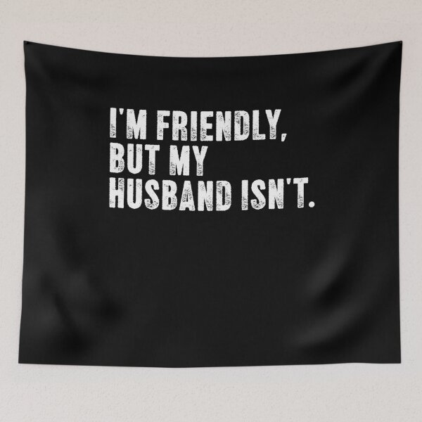 Item preview, I'm Friendly, But My Husband Isn't Wife Life Humor designed and sold by SkeletonsDanger.