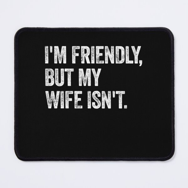 Item preview, I'm Friendly, But My Wife Isn't. Husband Marriage Humor Saying designed and sold by SkeletonsDanger.
