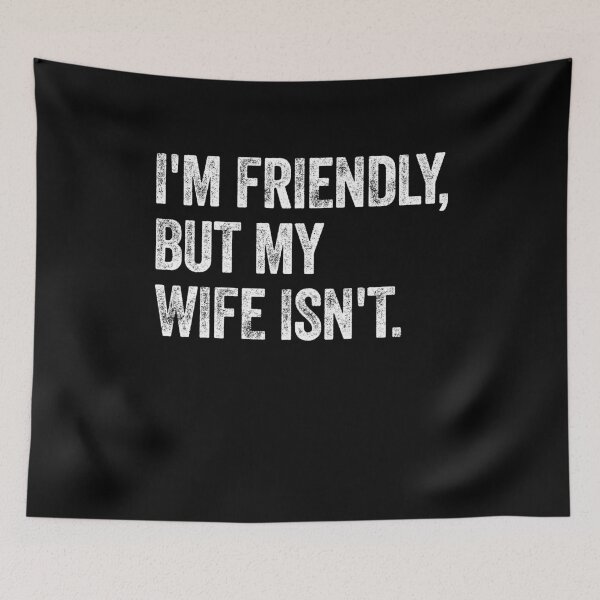 Item preview, I'm Friendly, But My Wife Isn't. Husband Marriage Humor Saying designed and sold by SkeletonsDanger.
