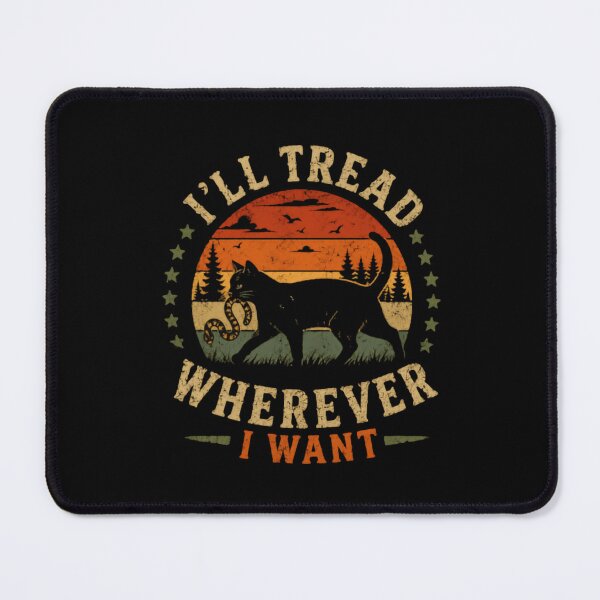 Item preview, I'll Tread Wherever I Want Independent Cat Lover Feline Pet Attitude designed and sold by SkeletonsDanger.