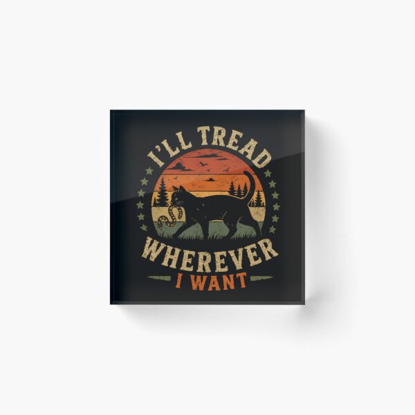 Item preview, I'll Tread Wherever I Want Independent Cat Lover Feline Pet Attitude designed and sold by SkeletonsDanger.