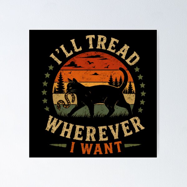 Item preview, I'll Tread Wherever I Want Independent Cat Lover Feline Pet Attitude designed and sold by SkeletonsDanger.