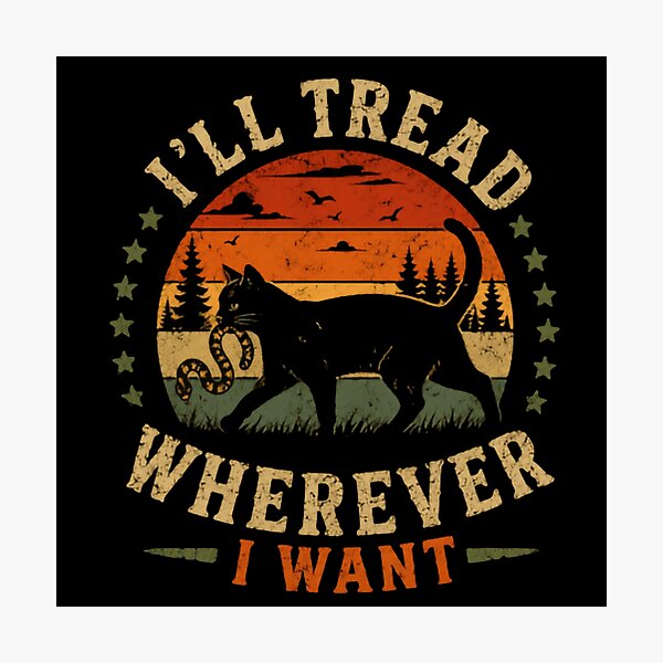 Item preview, I'll Tread Wherever I Want Independent Cat Lover Feline Pet Attitude designed and sold by SkeletonsDanger.