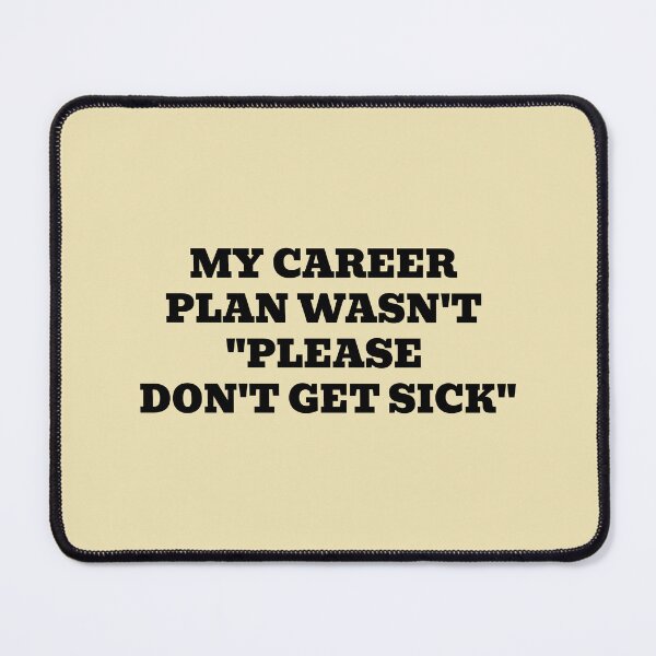 Item preview, My Career Plan Wasn't "Please Don't Get Sick" designed and sold by WakeNBake-Tees.