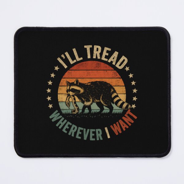 Item preview, I'll Tread Wherever I Want Raccoon Independent Animal Lover designed and sold by SkeletonsDanger.