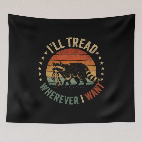Item preview, I'll Tread Wherever I Want Raccoon Independent Animal Lover designed and sold by SkeletonsDanger.