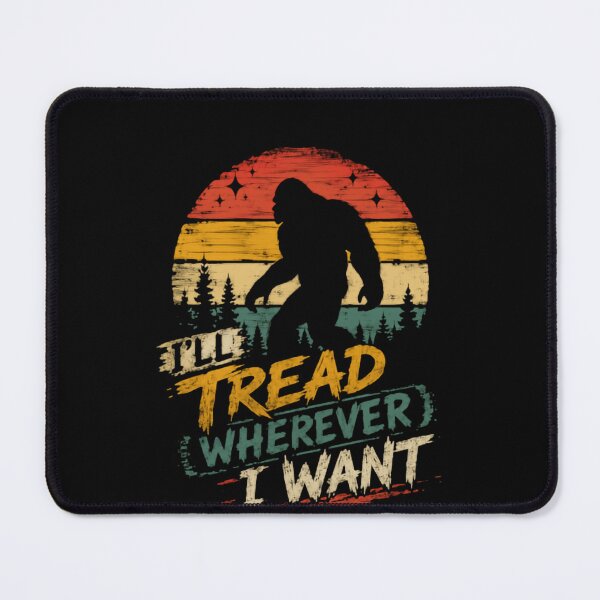 Item preview, I'll Tread Wherever I Want Bigfoot Sasquatch Hiker Outdoors Adventure designed and sold by SkeletonsDanger.
