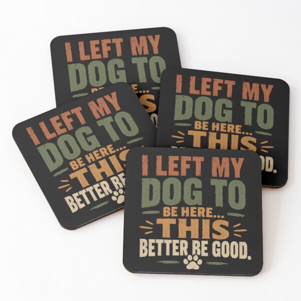 Item preview, I Left My Dog To Be Here This Better Be Good Dog Owner Humor Pet Lover designed and sold by SkeletonsDanger.