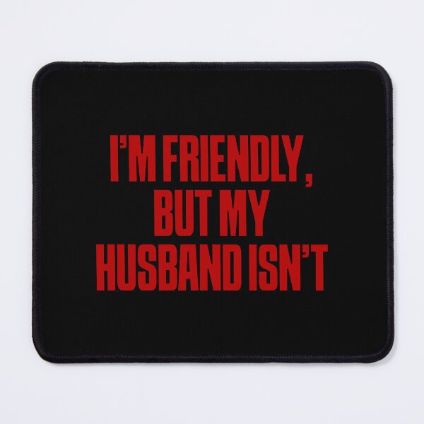 Item preview, I'm Friendly, But My Husband Isn't Marriage Humor Wives designed and sold by SkeletonsDanger.