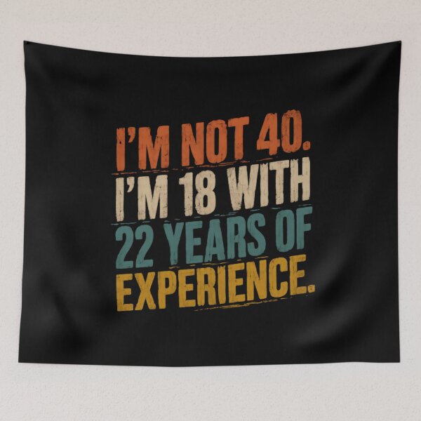 Item preview, I'm Not 40. I'm 18 With 22 Years Of Experience Fortieth Birthday Humor Men Women designed and sold by SkeletonsDanger.