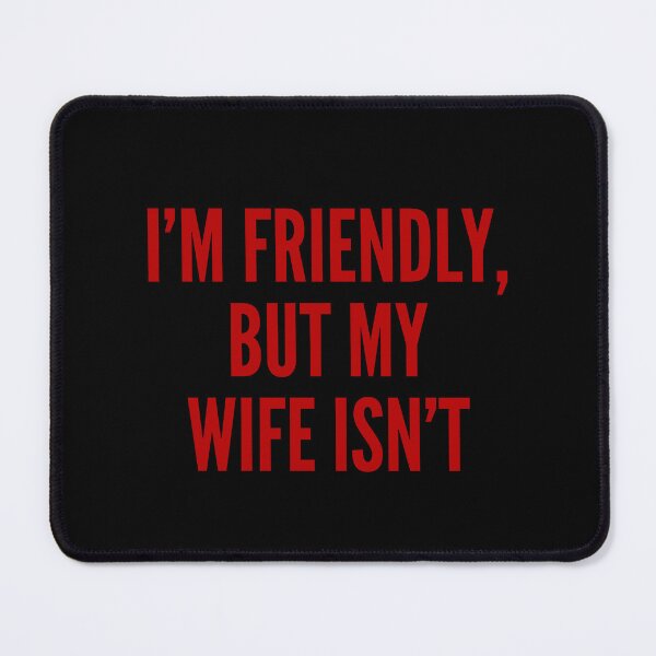 Item preview, I'm Friendly, But My Wife Isn't Husband Humor Married Couple Joke designed and sold by SkeletonsDanger.