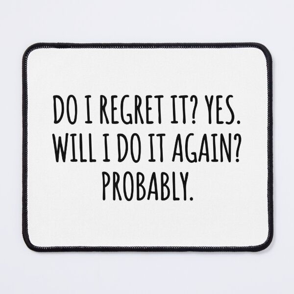 Item preview, Do I Regret It Yes Will I Do It Again Probably designed and sold by raedattia.