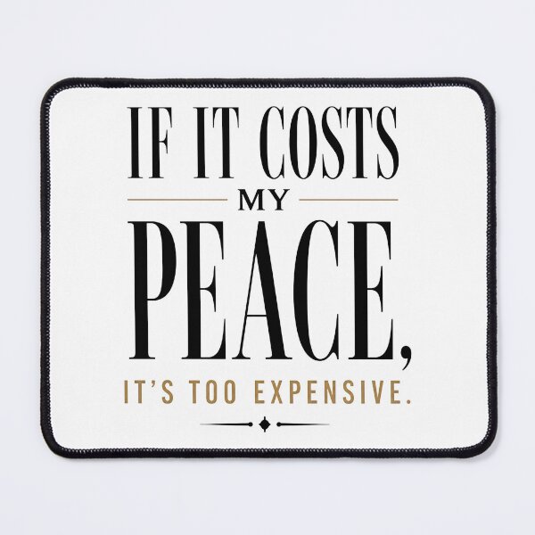Item preview, If It Costs My Peace It's Too Expensive Funny Sarcastic Quote designed and sold by QuirkyCloud Designs.