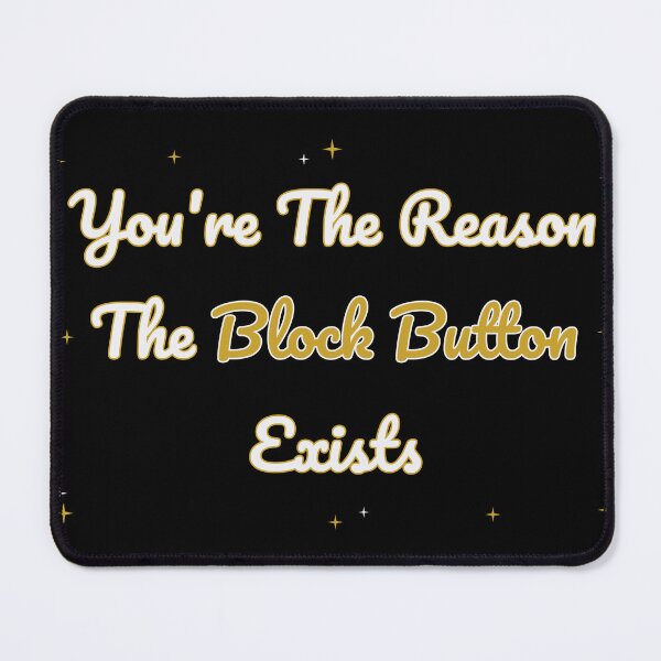 Item preview, You're The Reason The Block Button Exists Humor designed and sold by Colorlessandco.