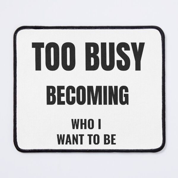 Item preview, Too Busy Becoming Who I Want To Be Motivational Quote designed and sold by QuirkyCloud Designs.