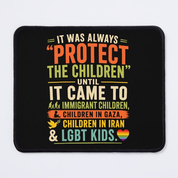Item preview, It Was Always “Protect The Children” Until It Came To Immigrant Children, Children In Gaza, Children In Iran & Lgbt Kids designed and sold by kennedy-brook.