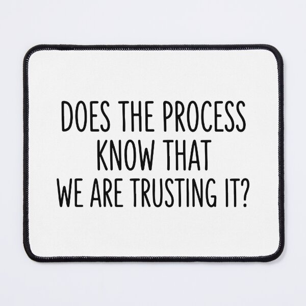Item preview, Does The Process Know That We Are Trusting It designed and sold by raedattia.
