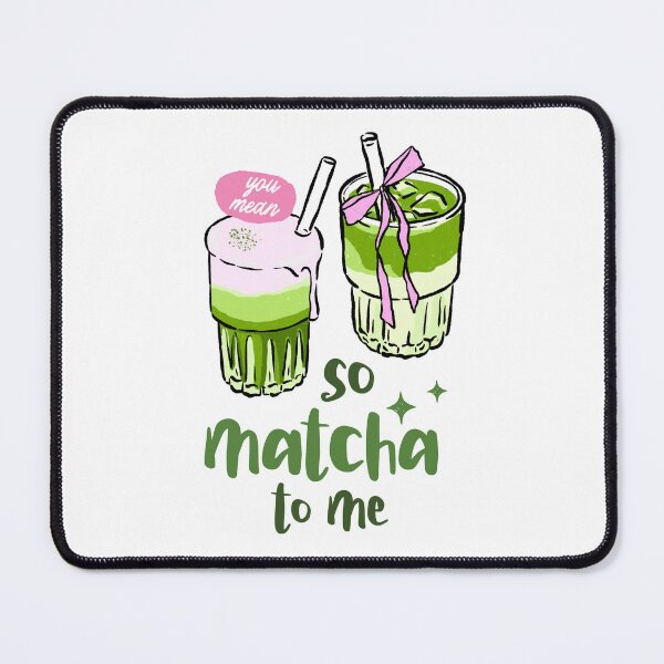 Item preview, So Matcha To Me Matcha Latte designed and sold by domicraymondo.