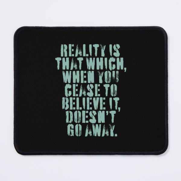 Item preview, Reality is that which, when you cease to believe it, doesn't go away. v.1 designed and sold by x1brett.