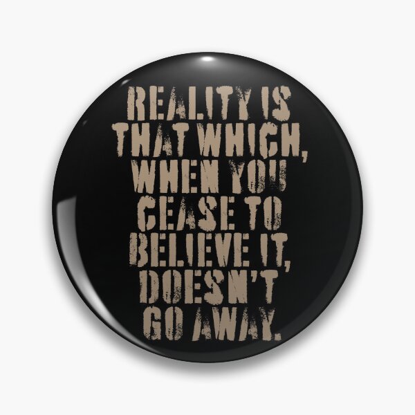 Item preview, Reality is that which, when you cease to believe it, doesn't go away. v.2 designed and sold by x1brett.