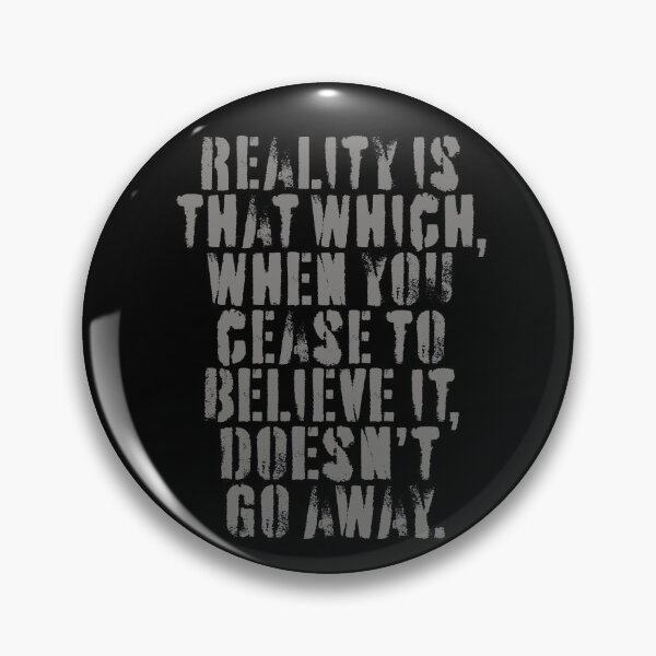 Item preview, Reality is that which, when you cease to believe it, doesn't go away. v.4 designed and sold by x1brett.