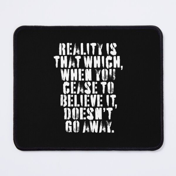 Item preview, Reality is that which, when you cease to believe it, doesn't go away. v.5 designed and sold by x1brett.