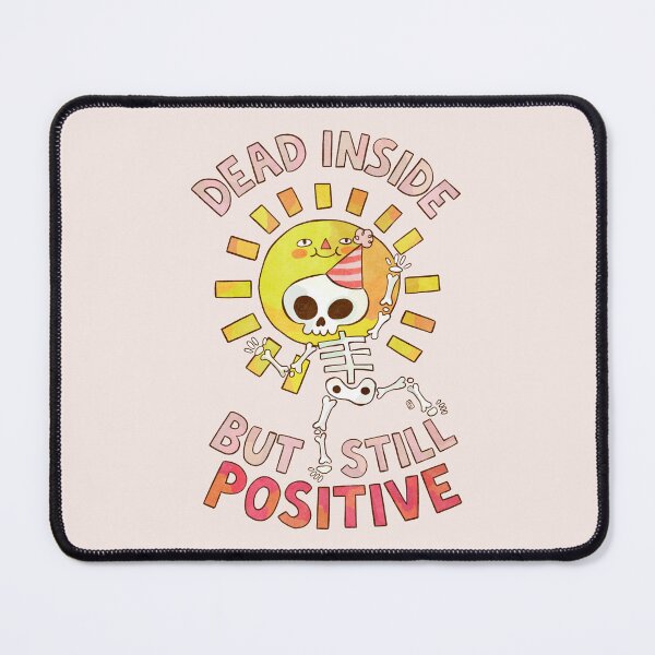Item preview, Dead Inside But Still Positive designed and sold by Itouchedabee.