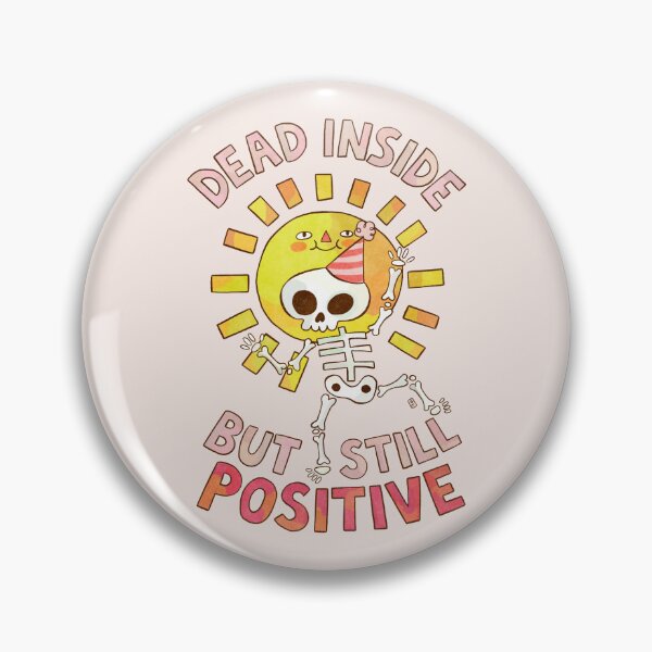 Item preview, Dead Inside But Still Positive designed and sold by Itouchedabee.
