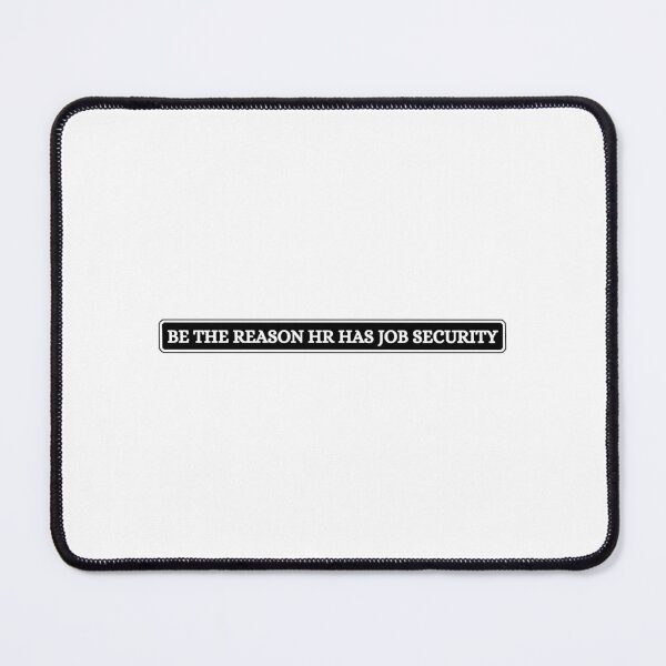 Item preview, Be The Reason HR Has Job Security designed and sold by Dondonmart.