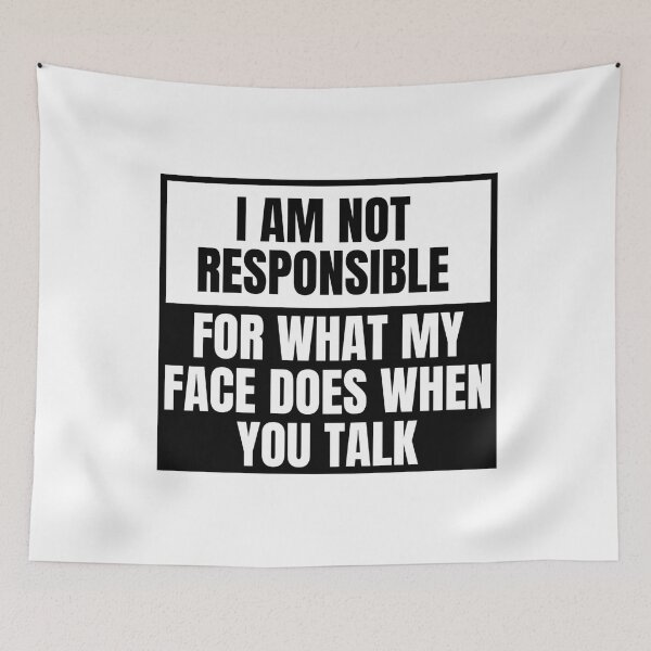 Item preview, I am not responsible for what my face does when you talk designed and sold by Dondonmart.