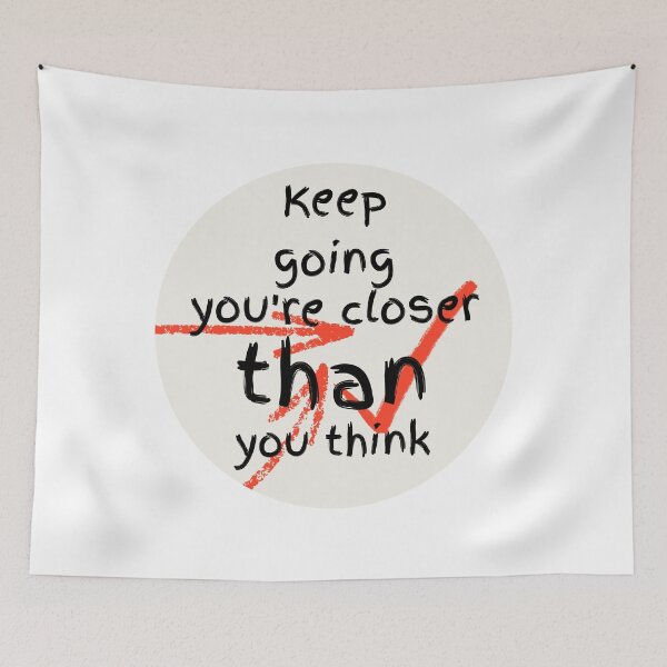 Item preview, Keep Going You're Closer Than You Think designed and sold by PublicArtDesign.