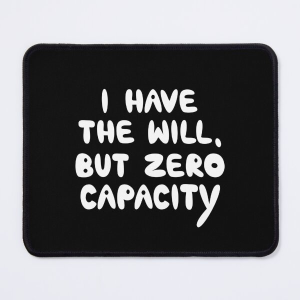 Item preview, I Have The Will But Zero Capacity, Funny Introvert Quote designed and sold by Mooi Studio.