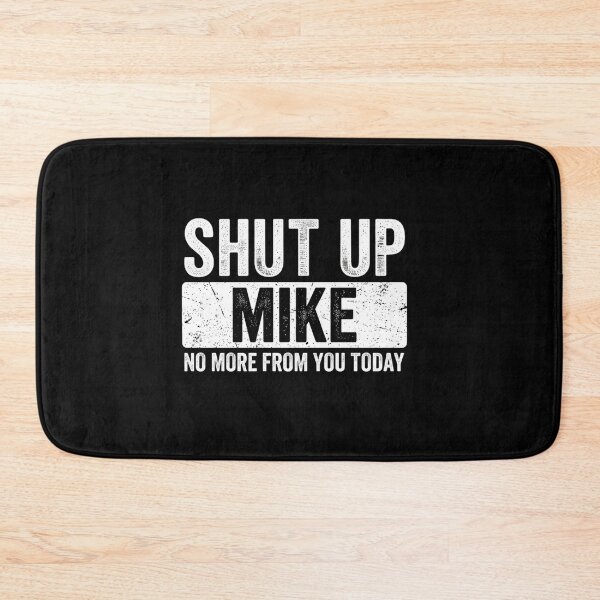 Item preview, Shut Up Mike Funny Name Sarcastic Grunge Quote designed and sold by SiarheiYur.