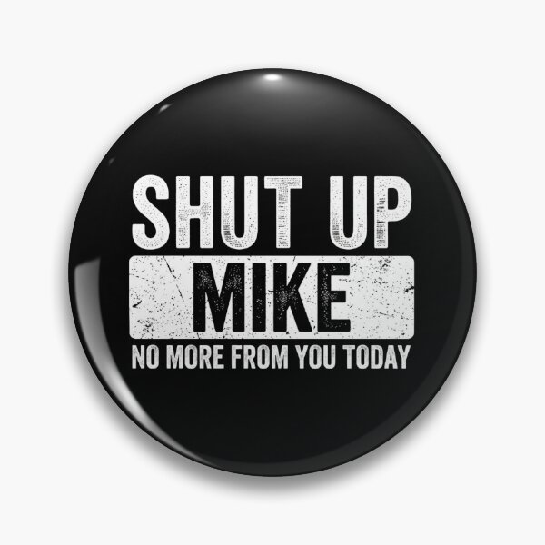 Item preview, Shut Up Mike Funny Name Sarcastic Grunge Quote designed and sold by SiarheiYur.