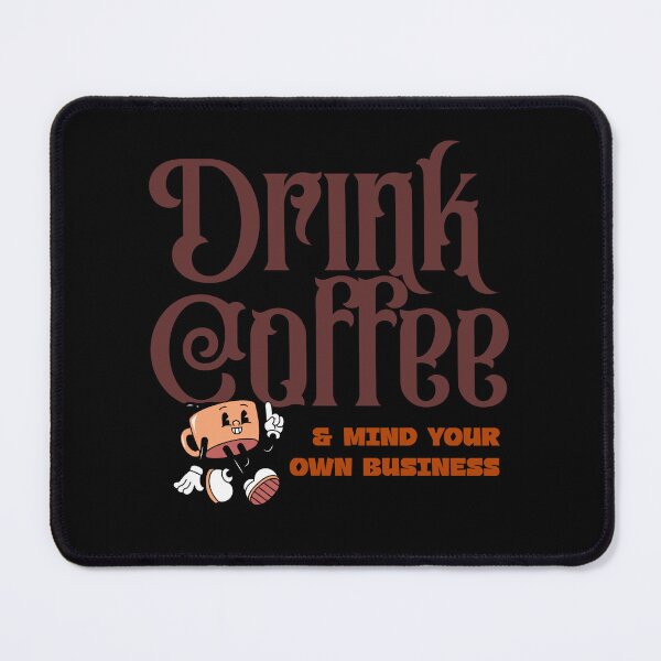 Item preview, DRINK COFFEE & MIND YOUR OWN BUSINESS designed and sold by ActOutTees.