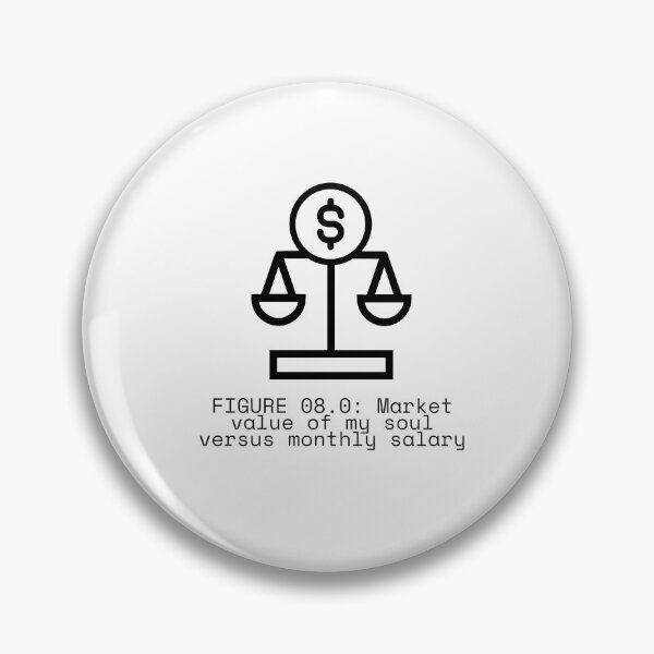 Item preview, FIGURE 08.0: Market value of my soul versus monthly salary designed and sold by TheRulingPen.