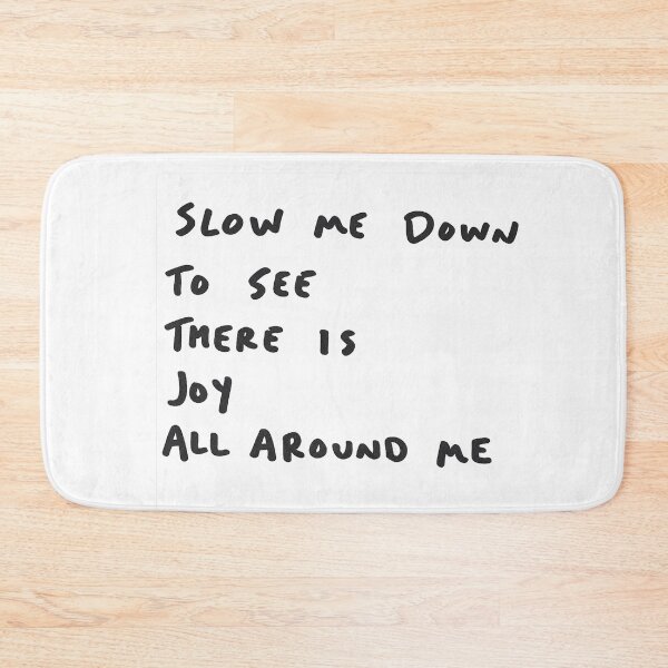 Item preview, Slow Me Down to See There is Joy All Around Me designed and sold by Flash-Ryan.