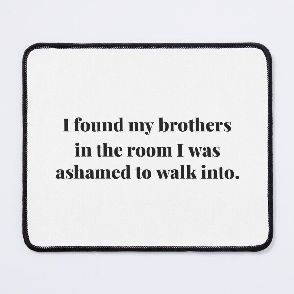 Item preview, I found my brothers in the room I was ashamed to walk into. | ReDefined Mission designed and sold by Redefined Mission’s Official Merchandise .