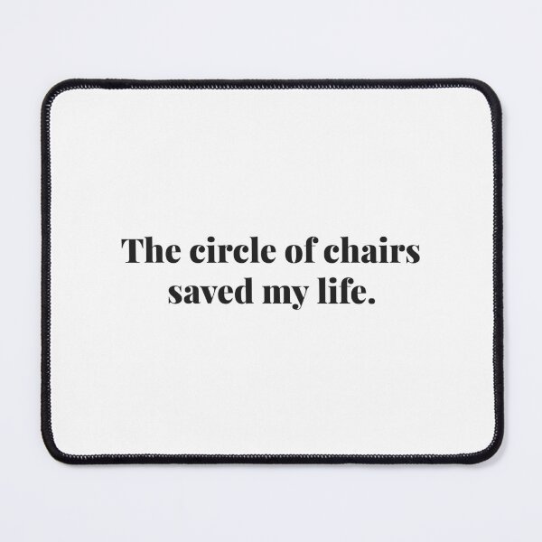 Item preview, The circle of chairs saved my life. | ReDefined Mission designed and sold by Redefined Mission’s Official Merchandise .