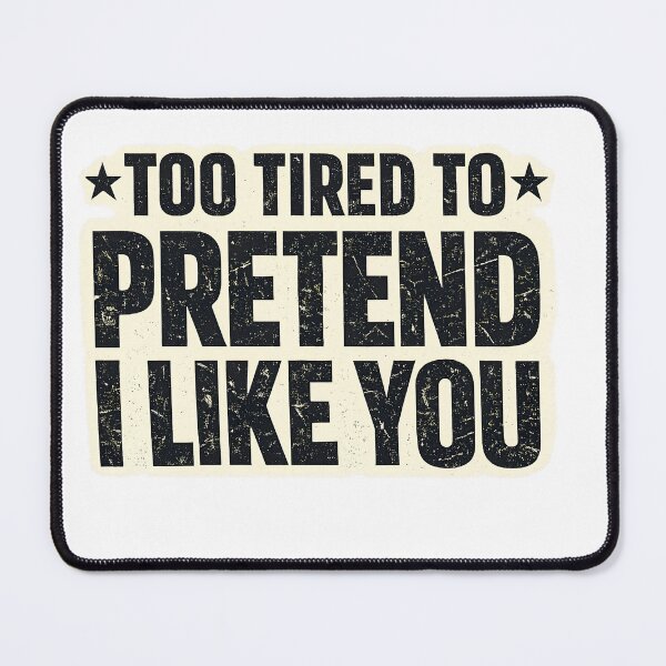 Item preview, Too Tired to Pretend I like You designed and sold by Artify Walls.