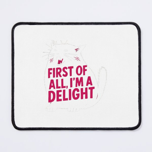 Item preview, First Of All I'm A Delight Angry Cat designed and sold by SiarheiYur.