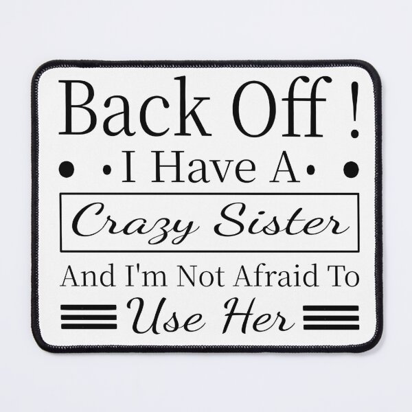 Item preview, Back Off I Have A Crazy Sister And I'm Not Afraid To Use Her Funny Big Brother Sibling Humor  designed and sold by aminasam.