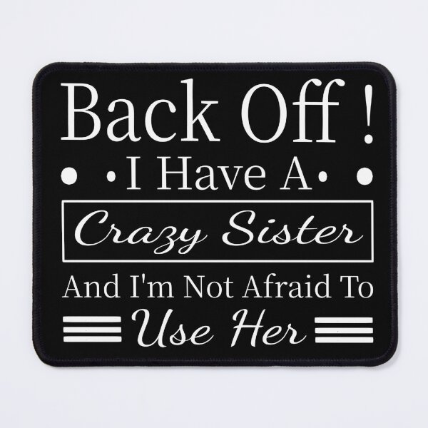 Item preview, Back Off I Have A Crazy Sister And I'm Not Afraid To Use Her Funny Big Brother Sibling Humor  designed and sold by aminasam.
