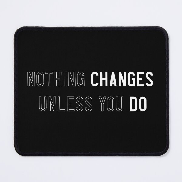 Item preview, Nothing Changes Unless You DO designed and sold by MOXYE.