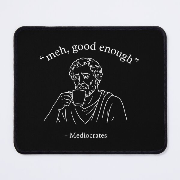 Item preview, Mediocrates Meh Good Enough Ancient Wisdom designed and sold by Marblaes00.